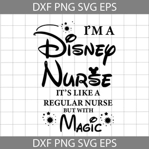 I’m A Disney Nurse It’s Like A Regular Nurse But With Magic Svg, Disney Nurse Svg, Nurse Svg, Job Svg, Cricut file, Clipart, Svg, Png, Eps, Dxf