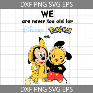 We Are Never Too Old For Disney And Pokemon Svg, Mickey Mouse And Pikachu Svg, Disney Svg, Cricut file, Clipart, Svg, Png, Eps, Dxf