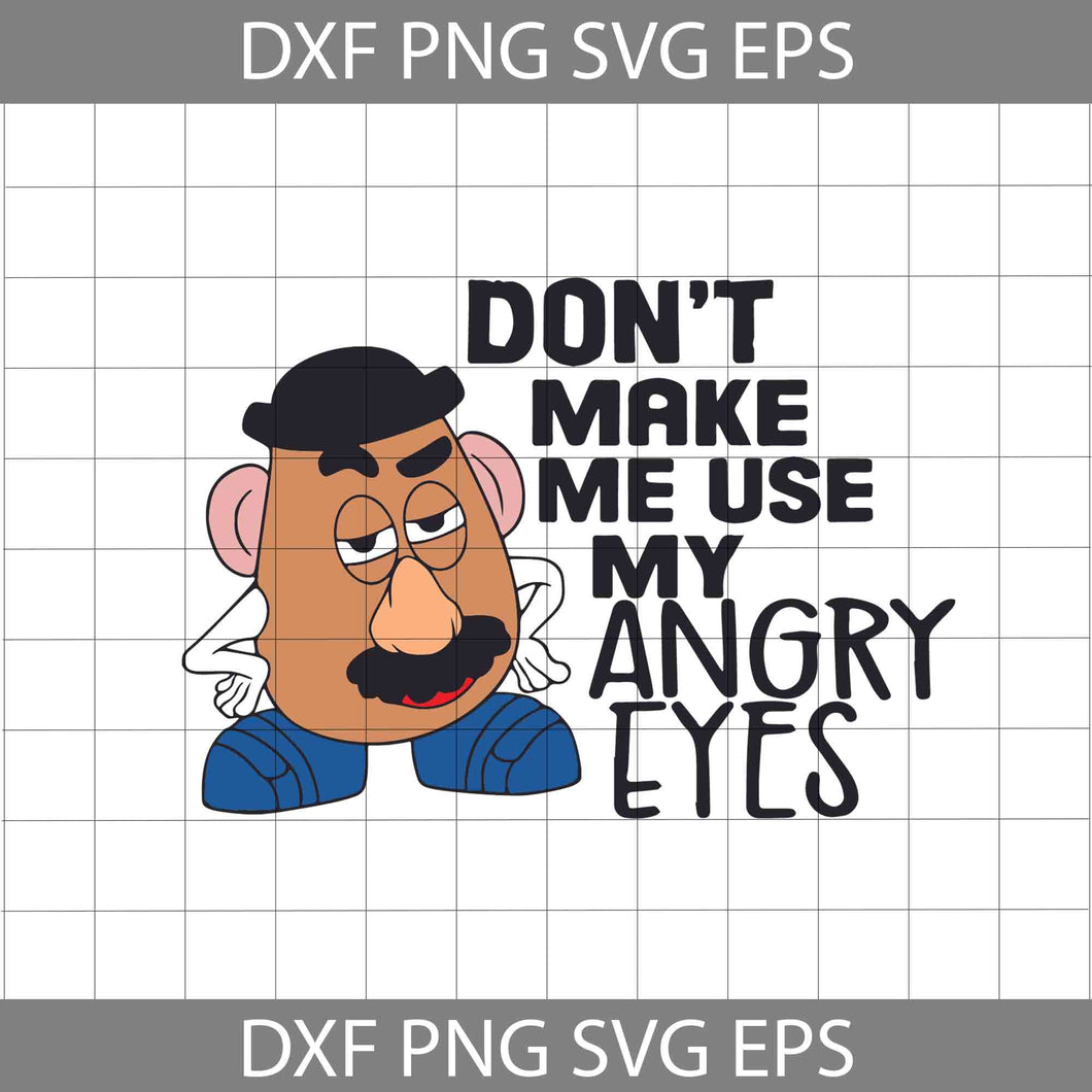 Don't Make Me Use My Angry Eyes Svg, Mr. Potato Svg, Toy Story Svg, Disney Svg, Cricut File, Clipart, Svg, Png, Eps, Dxf