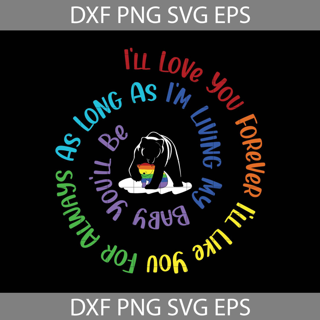 Bear LGBT I’ll Love You Forever I’ll Like You For Always As Long As I’m Living My Baby You’ll Be svg, LGBT Svg, Gay Svg, Lesbian Svg, cricut File, clipart, svg, png, eps, dxf
