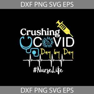Crushing Covid Day By Day Funny Nurse Nuring Svg, Nurse Svg, job Svg, cricut File, clipart, svg, png, eps, dxf