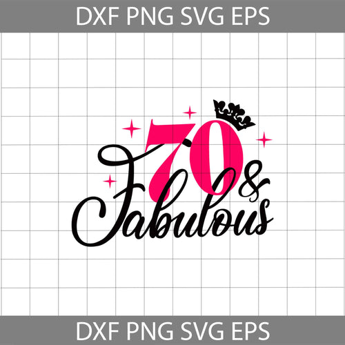 70 and Fabulous svg, 70th Birthday svg, Birthday svg, cricut file, clipart, svg, png, eps, dxf