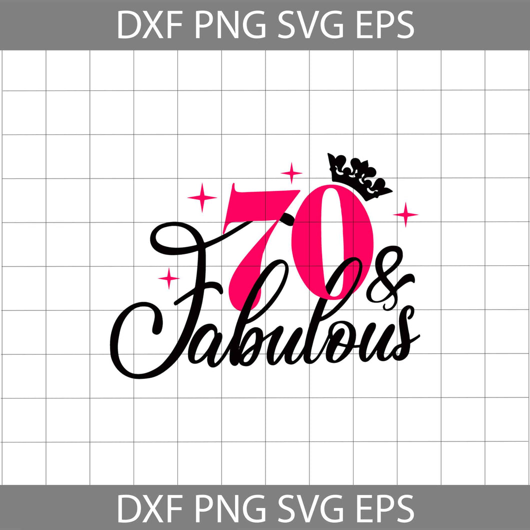 70 and Fabulous svg, 70th Birthday svg, Birthday svg, cricut file, clipart, svg, png, eps, dxf