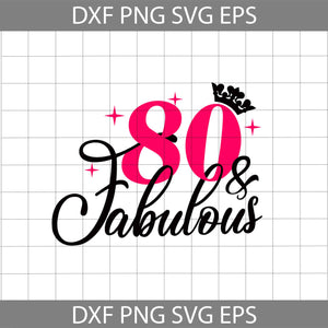 80 and Fabulous svg, 80th Birthday svg, Birthday svg, cricut file, clipart, svg, png, eps, dxf