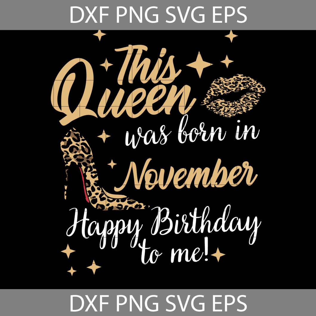 This Queen Was Born In November Happy Birthday To Me Svg, Birthday Svg, cricut file, clipart, svg, png, eps, dxf