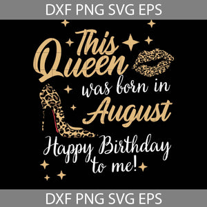 This Queen Was Born In August Happy Birthday To Me Svg, Birthday Svg, cricut file, clipart, svg, png, eps, dxf