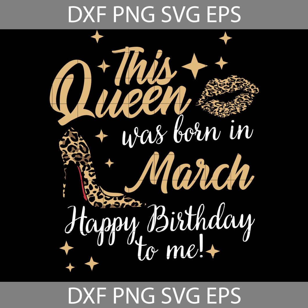 This Queen Was Born In March Happy Birthday To Me Svg, Birthday Svg, cricut file, clipart, svg, png, eps, dxf