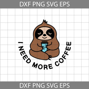 I need more coffee svg, Sloth Svg, coffee Svg, Drink Svg, Cricut File, Clipart, Svg, Png, Eps, Dxf