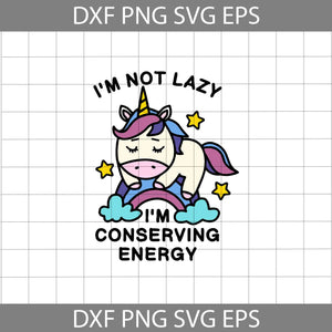 I’m Not Lazy. I’m Conserving Energy Svg, Unicorn Svg, Fiction Animal Svg, Cricut File, Clipart, Svg, Png, Eps, Dxf