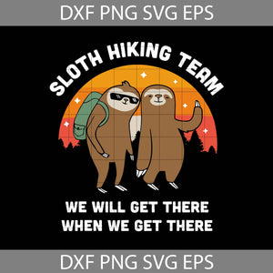 Sloth Hiking Team Svg, We Will Get There When We Get There Svg, Sloth Svg, Animal Svg, Cricut File, Clipart, Svg, Png, Eps, Dxf