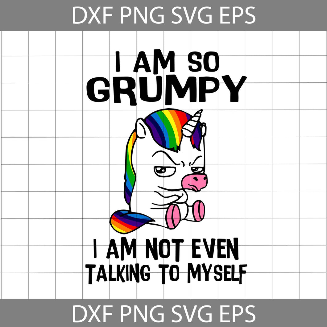 I Am So Grumpy I Am Not Even Talking To Myself Svg, Unicorn Svg, Cricut ...
