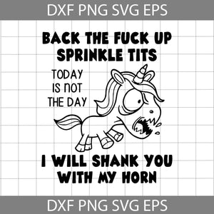 Back The Fuck Up Sprinkle Tits I Will Shank You With My Horn Svg, Unicorn Svg, Cricut File, Clipart, Svg, Png, Eps, Dxf