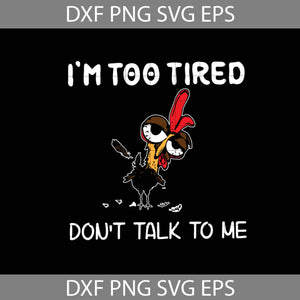 I'm Too Tired Don't Talk To Me Svg, Cute Chicken Svg, Animal Svg, Cricut File, Clipart, Svg, Png, Eps, Dxf