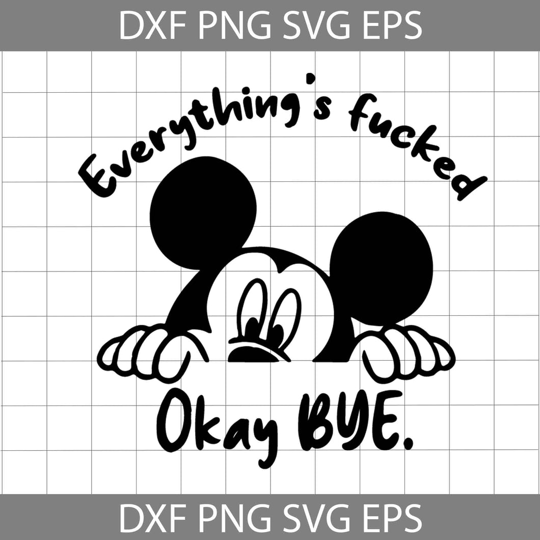 Everything's Fucked Svg, Mickey Mouse svg, Cricut File, Clipart, Svg, Png, Eps, Dxf