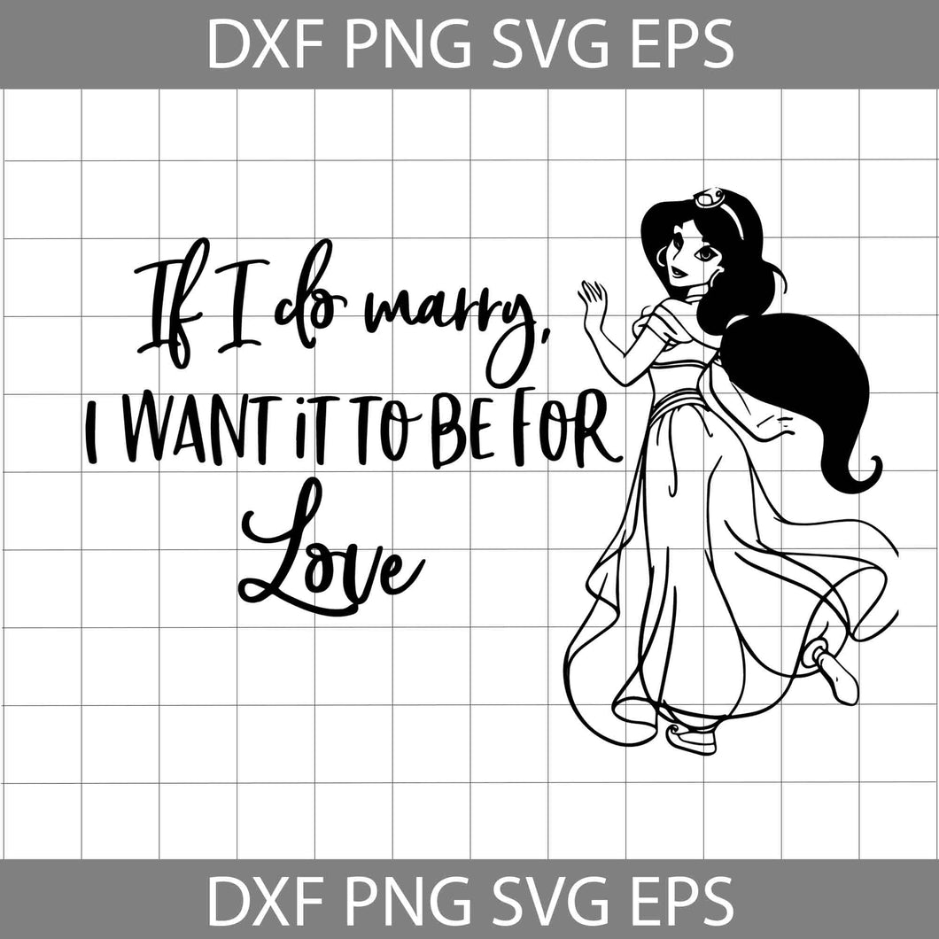 If I Do Marry, I Want It To Be For Love Svg, Jasmine Svg, Cricut File, Clipart, Svg, Png, Eps, Dxf