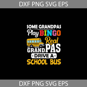 Some Grandpas Play Bingo Real Grandpas Drive A School Bus Svg, dad Svg, father's day svg, cricut file, clipart, svg, png, eps, dxf