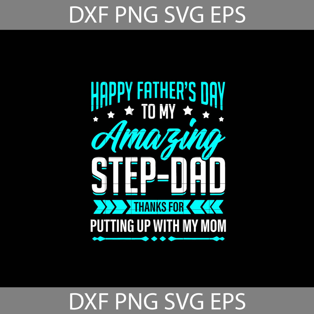 Happy Father’s Day to My Amazing Step-Dad Thanks For Putting Up With My Mom Svg, Dad Svg, Father's Day Svg, cricut file, clipart, svg, png, eps, dxf