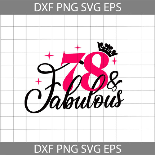 78 and Fabulous svg, 78th Birthday svg, Birthday svg, cricut file, clipart, svg, png, eps, dxf