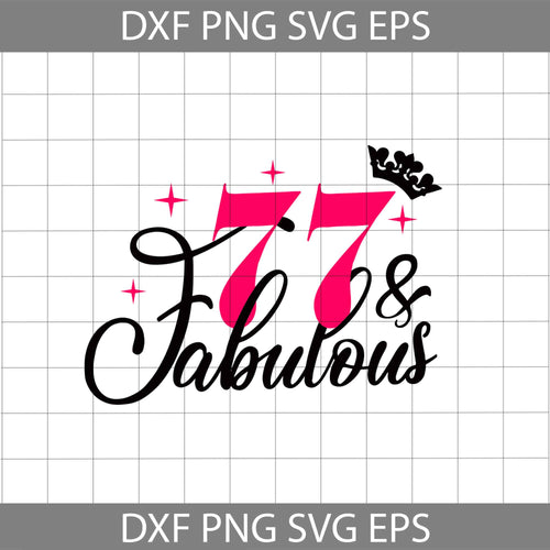 77 and Fabulous svg, 77th Birthday svg, Birthday svg, cricut file, clipart, svg, png, eps, dxf