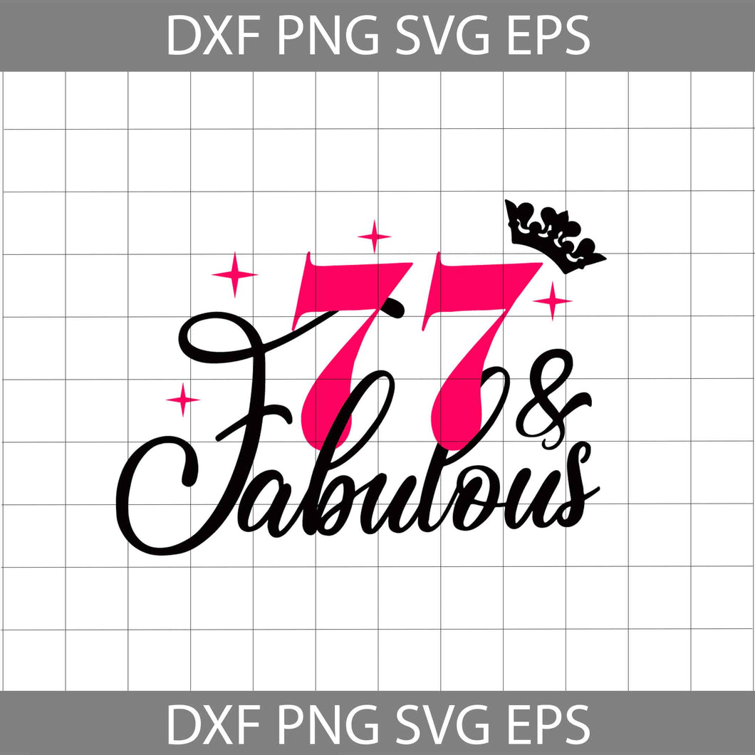 77 and Fabulous svg, 77th Birthday svg, Birthday svg, cricut file, clipart, svg, png, eps, dxf