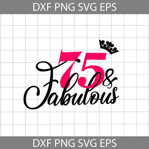 75 and Fabulous svg, 75th Birthday svg, Birthday svg, cricut file, clipart, svg, png, eps, dxf