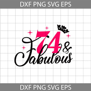 74 and Fabulous svg, 74th Birthday svg, Birthday svg, cricut file, clipart, svg, png, eps, dxf