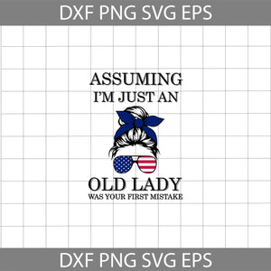 Aussuming I’m Just An Old Lady Was Your First Mistake Svg,America svg, 4th of July svg, cricut file, clipart, svg, png, eps, dxf