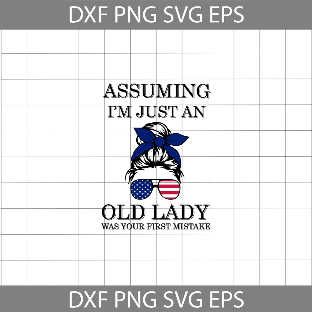 Aussuming I’m Just An Old Lady Was Your First Mistake Svg,America svg, 4th of July svg, cricut file, clipart, svg, png, eps, dxf