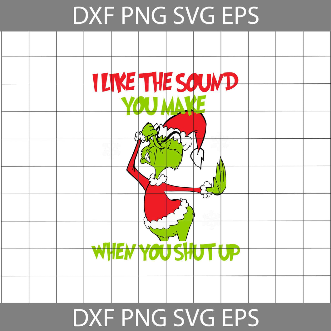 I Like The Sound You Make When You Shut Up Svg,  Cartoon Svg, Christmas Svg, Gift Svg, Cricut File, Clipart, Svg, Png, Eps, Dxf