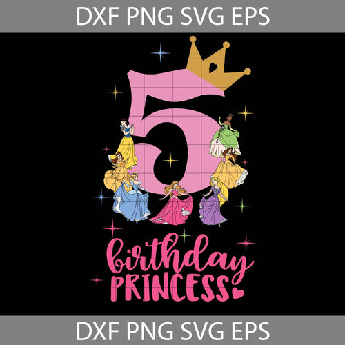 5th Disney Princess Birthday Svg, Birthday Princess Svg, Birthday girl svg, birthday svg, cricut file, clipart, svg, png, eps, dxf