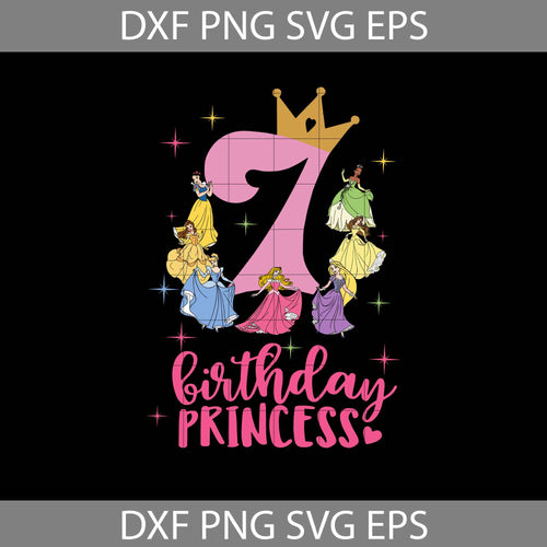 7th Disney Princess Birthday Svg, Birthday Princess Svg, Birthday girl svg, birthday svg, cricut file, clipart, svg, png, eps, dxf