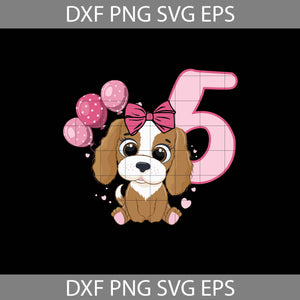 Puppy Dog Balloons Cute 5th Birthday Svg, Birthday Svg, Cricut File, Clipart, Svg, Png, Eps, dxf