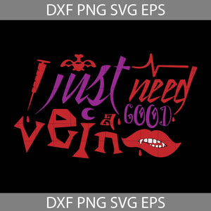 I Just Need A Good Vein Svg, Halloween Svg, Halloween Gift svg, Funny, Cuties, Horror Svg, cricut file, clipart, svg, png, eps, dxf