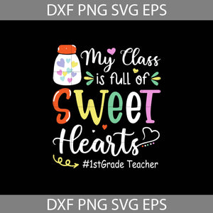 My Class Is Full Of Sweet Hearts Svg, 1st Grade Teacher Svg, Teacher Svg, Back To School Svg, Cricut file, clipart, svg, png, eps, dxf