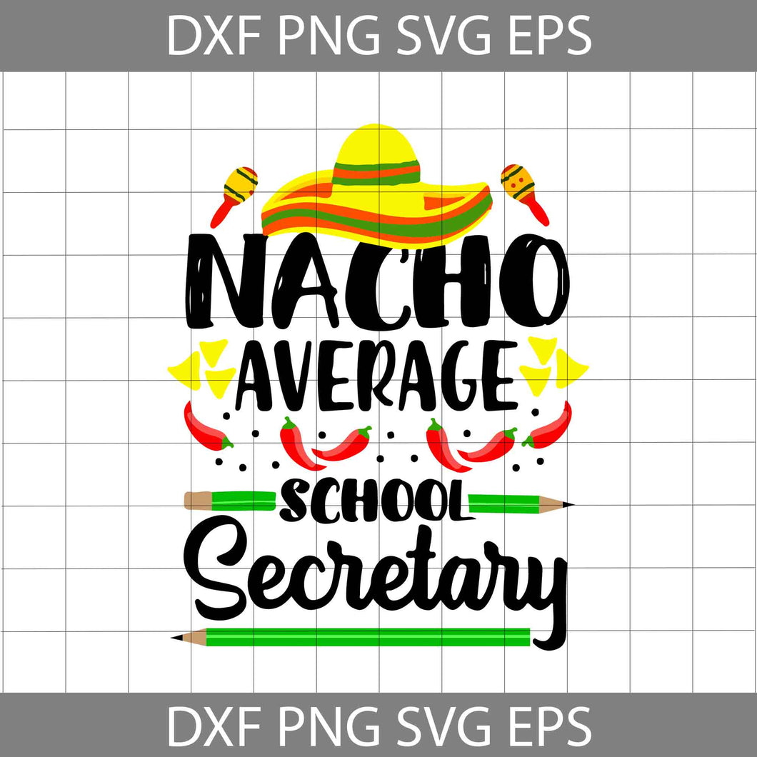 Nacho Average School Secretary Svg, Funny Cinco De Mayo Teacher Svg, Teacher Svg, Back To School Svg, Cricut file, clipart, svg, png, eps, dxf