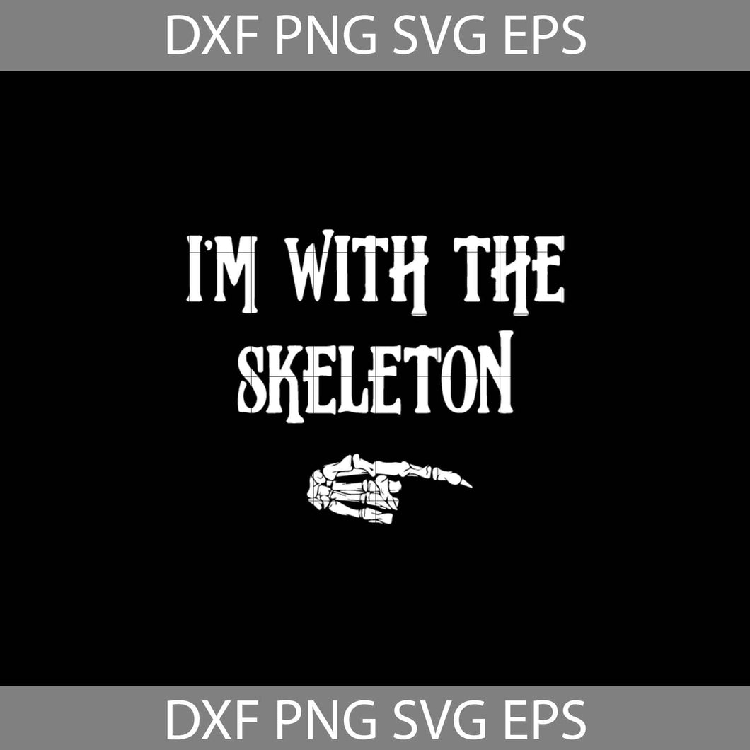 I’m With The Skeleton SVg, Skeleton Svg, Halloween SVg, Halloween Gift Svg, Funny, Cuties, Horror, Cricut File, Clipart, Svg, Png, Eps, Dxf