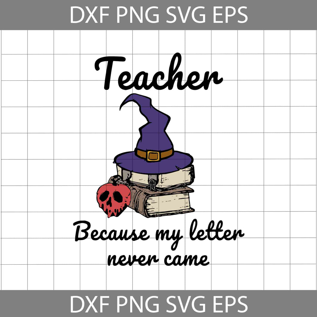 Teacher Because My Letter Never Came Svg, Teacher Halloween Svg, Halloween Svg, Halloween Gift SVg, Cricut File, Clipart, Svg, Png, Eps, Dxf