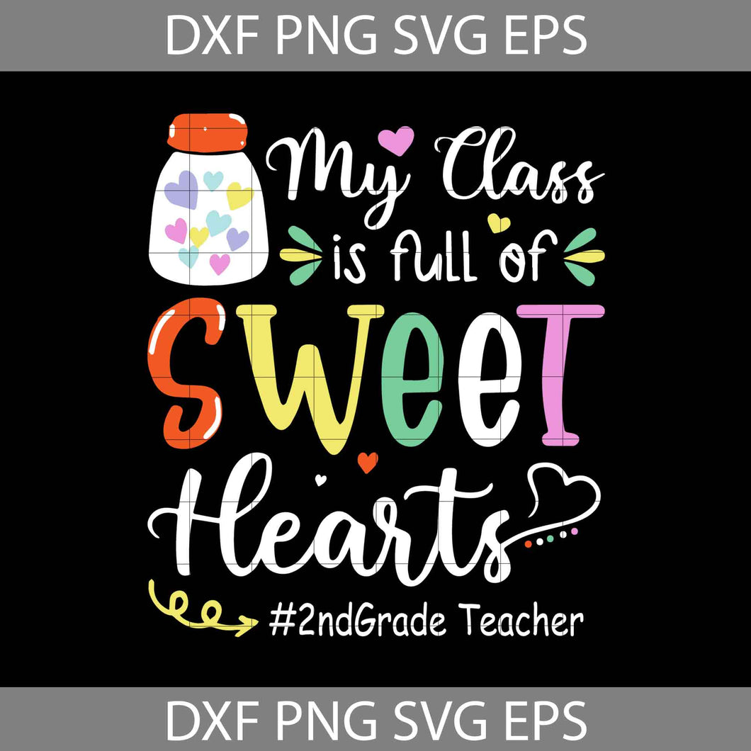 My Class Is Full Of Sweet Hearts Svg, 2nd Grade Teacher Svg, Teacher Svg, Back To School Svg, Cricut file, clipart, svg, png, eps, dxf