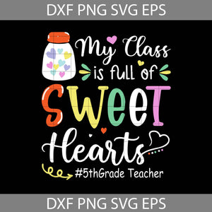 My Class Is Full Of Sweet Hearts Svg, 5th Grade Teacher Svg, Teacher Svg, Back To School Svg, Cricut file, clipart, svg, png, eps, dxf