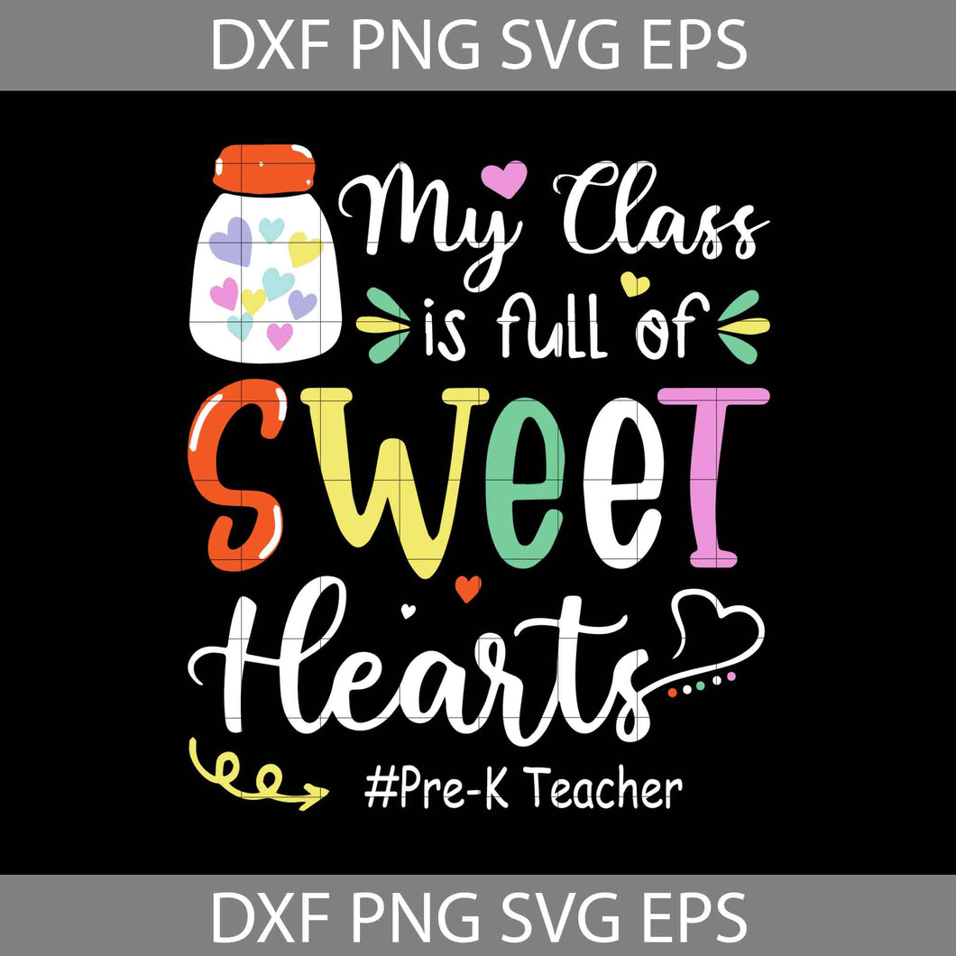 My Class Is Full Of Sweet Hearts Svg, Pre-K Teacher Svg, Teacher Svg, Back To School Svg, Cricut file, clipart, svg, png, eps, dxf