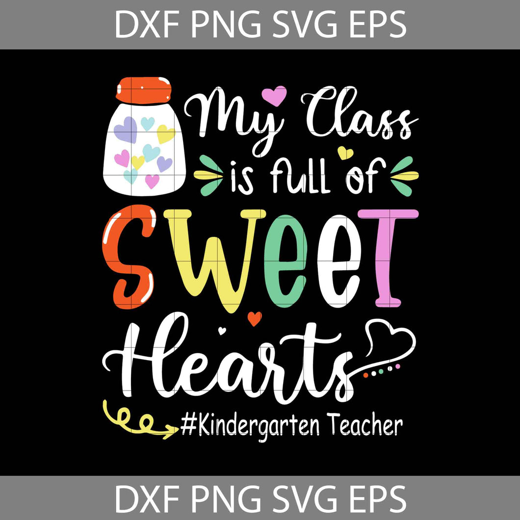 My Class Is Full Of Sweet Hearts Svg, Kindergarten Teacher Svg, Teacher Svg, Back To School Svg, Cricut file, clipart, svg, png, eps, dxf