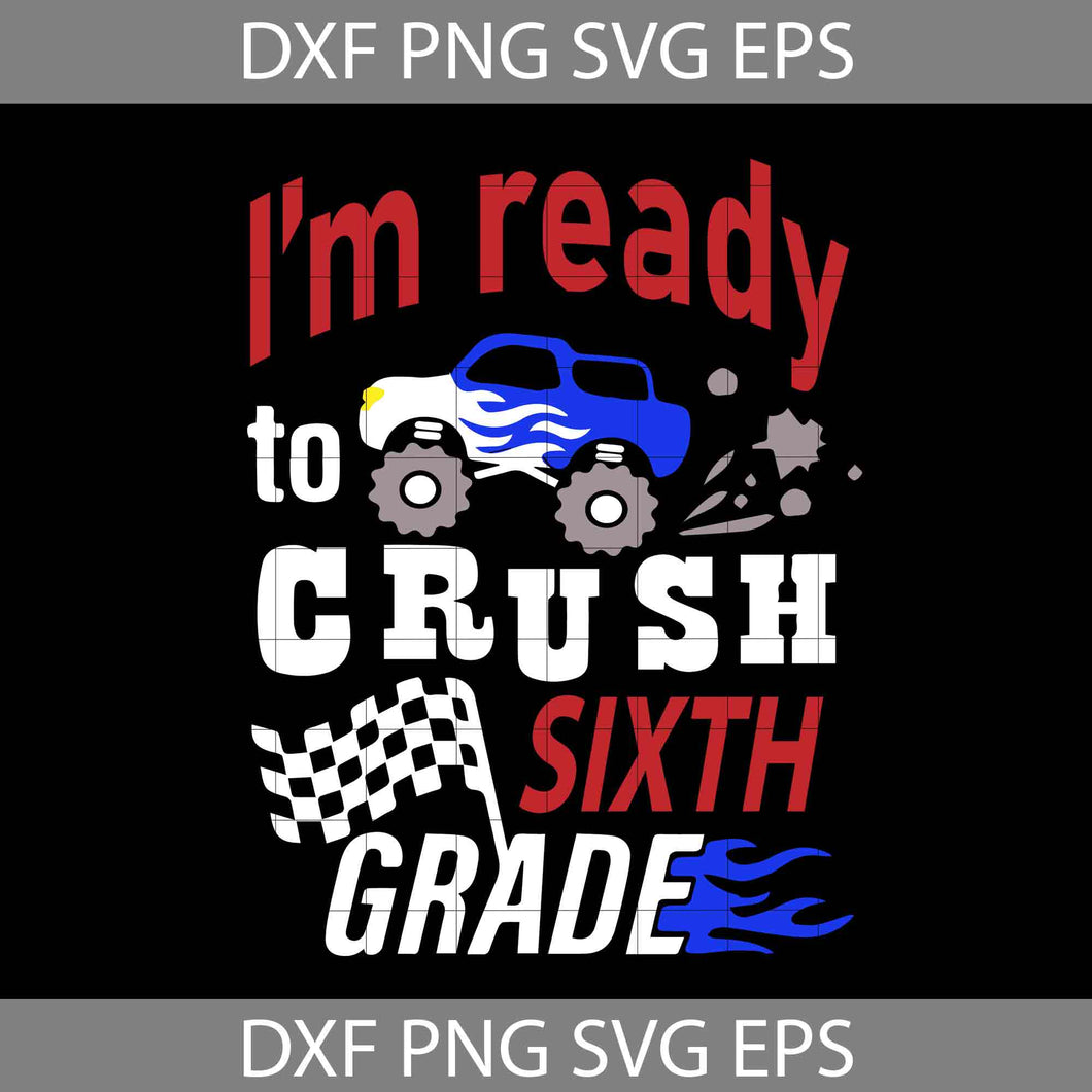 I’m Ready To Crush Sixth Grade Svg, Car Avto Truck Svg, Back To School Svg, Cricut file, clipart, svg, png, eps, dxf