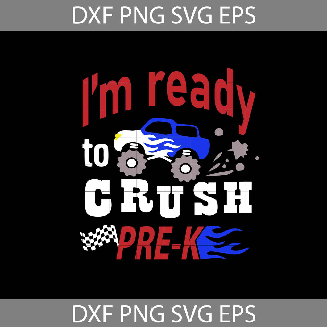 I’m Ready To Crush Pre-K Svg, Car Avto Truck Svg, Back To School Svg, Cricut file, clipart, svg, png, eps, dxf