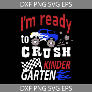 I’m Ready To Crush Kindergarten Svg, Car Avto Truck Svg, Back To School Svg, Cricut file, clipart, svg, png, eps, dxf