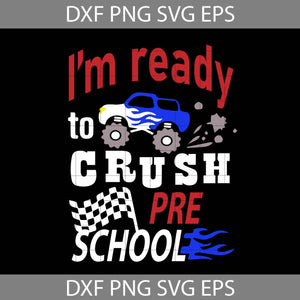 I’m Ready To Crush Pre-school Svg, Car Avto Truck Svg, Back To School Svg, Cricut file, clipart, svg, png, eps, dxf