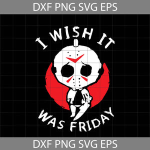 I Wish It Was Friday Svg, Movie Characters Svg, Halloween Svg, Halloween gift SVg, cricut file, clipart, svg, png, eps, dxf