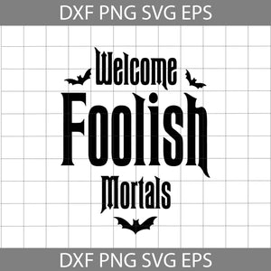 Welcome Foolish Mortals Svg, Halloween Svg, Halloween gift SVg, cricut file, clipart, svg, png, eps, dxf