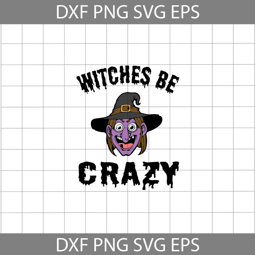 Witches be crazy svg, Halloween svg, Halloween Gift SVg, Cricut File, Clipart, SVg, Png, Eps, Dxf