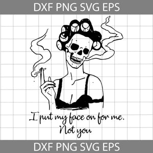 I Put My Face On For Me Not You Svg, Skull Girl svg, Skull Svg, Halloween Svg, Halloween Gift Svg, Funny, Cuties, Horror Svg, Cricut File, Clipart, Svg, Png, Eps, Dxf