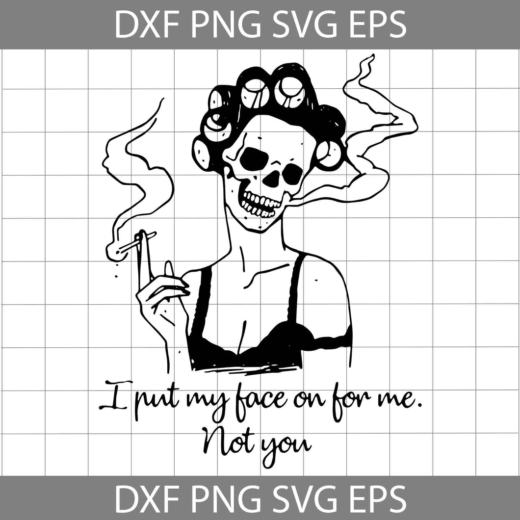 I Put My Face On For Me Not You Svg, Skull Girl svg, Skull Svg, Halloween Svg, Halloween Gift Svg, Funny, Cuties, Horror Svg, Cricut File, Clipart, Svg, Png, Eps, Dxf